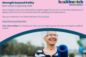 Over 65 years of age and live in Hertfordshire - Healthwatch Hertfordshire wants to hear from you.